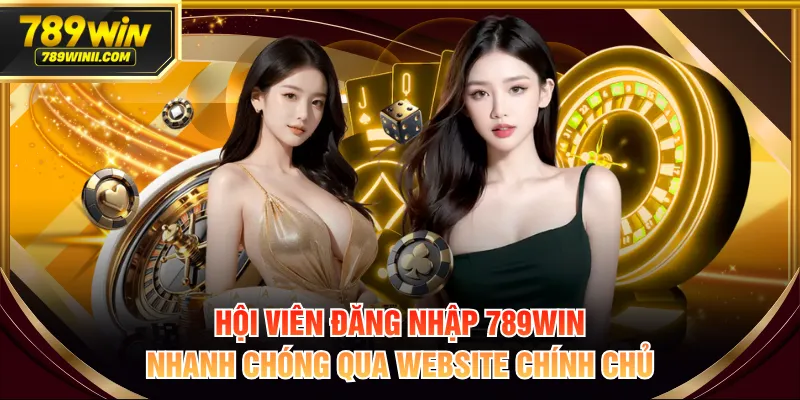 Hội viên đăng nhập 789WIN nhanh chóng qua website chính chủ