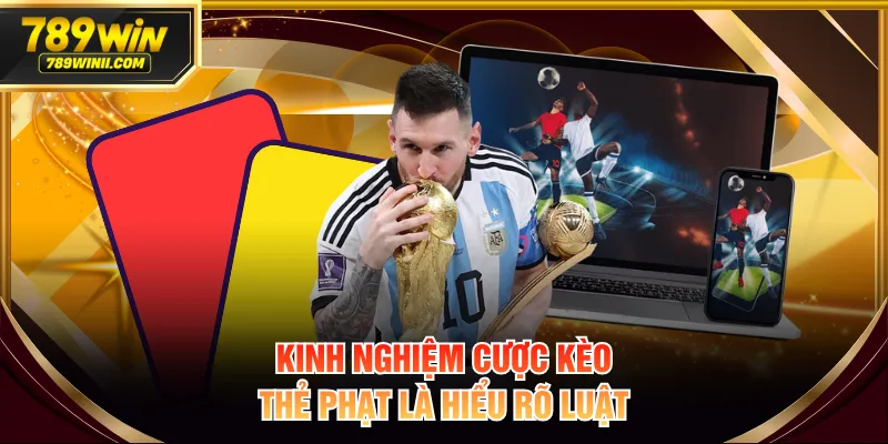 Kinh nghiệm cược kèo thẻ phạt là hiểu rõ luật